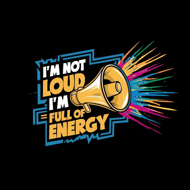 Ich bin nicht laut, ich bin voller Energie.