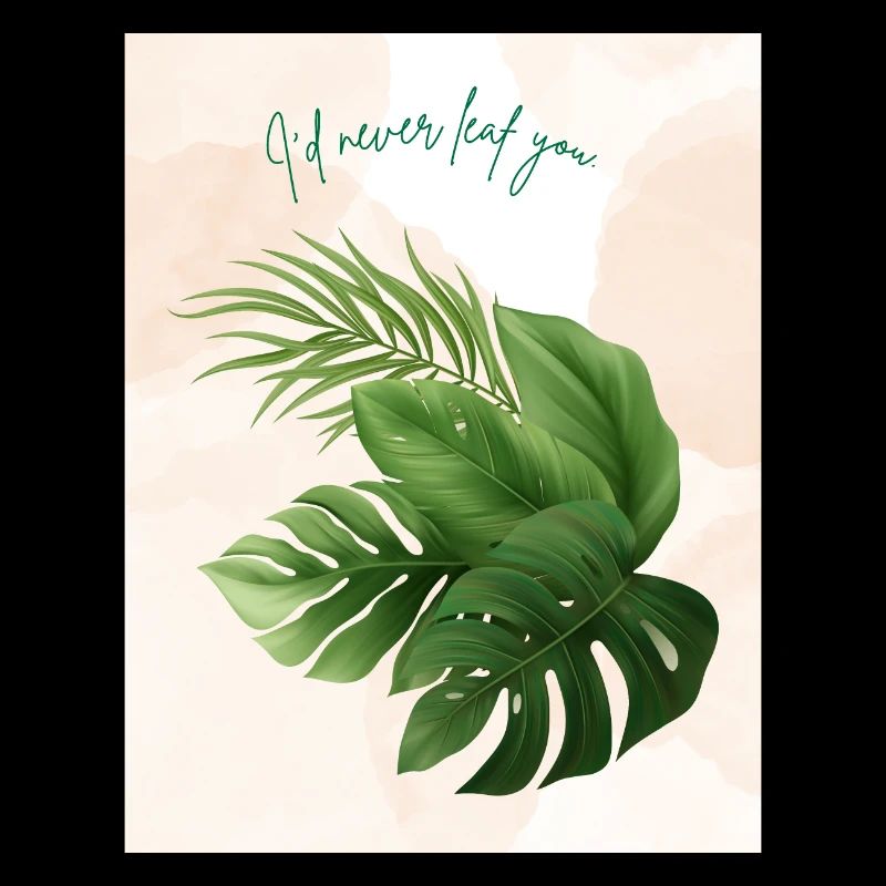 I'd Never Leaf You - Minimalist Greenery Design