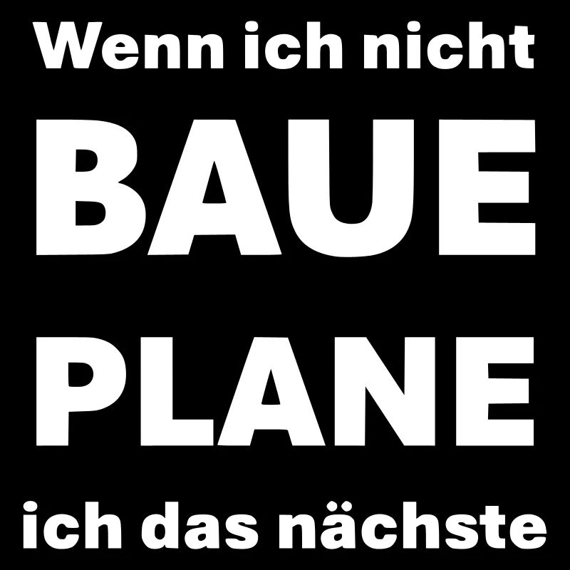 Wenn ich nicht baue plane ich das Nächste