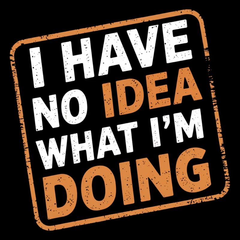 I Have No Idea What I'm Doing 13