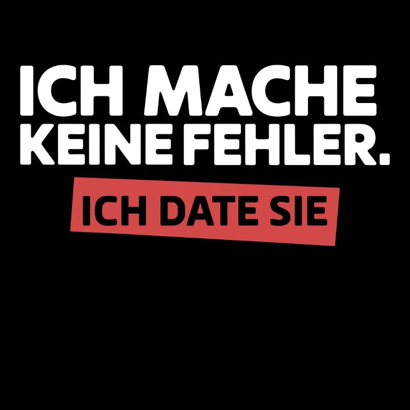 I don't make any mistakes, I'm dating you Single Saying