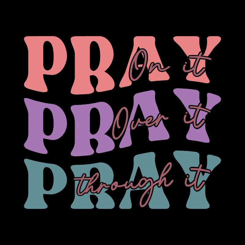 Pray On It Pray Over It Pray Through It