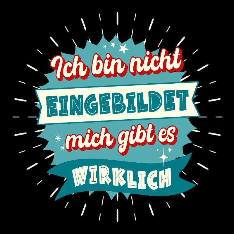 Ich bin nicht eingebildet mich gibt es wirklich