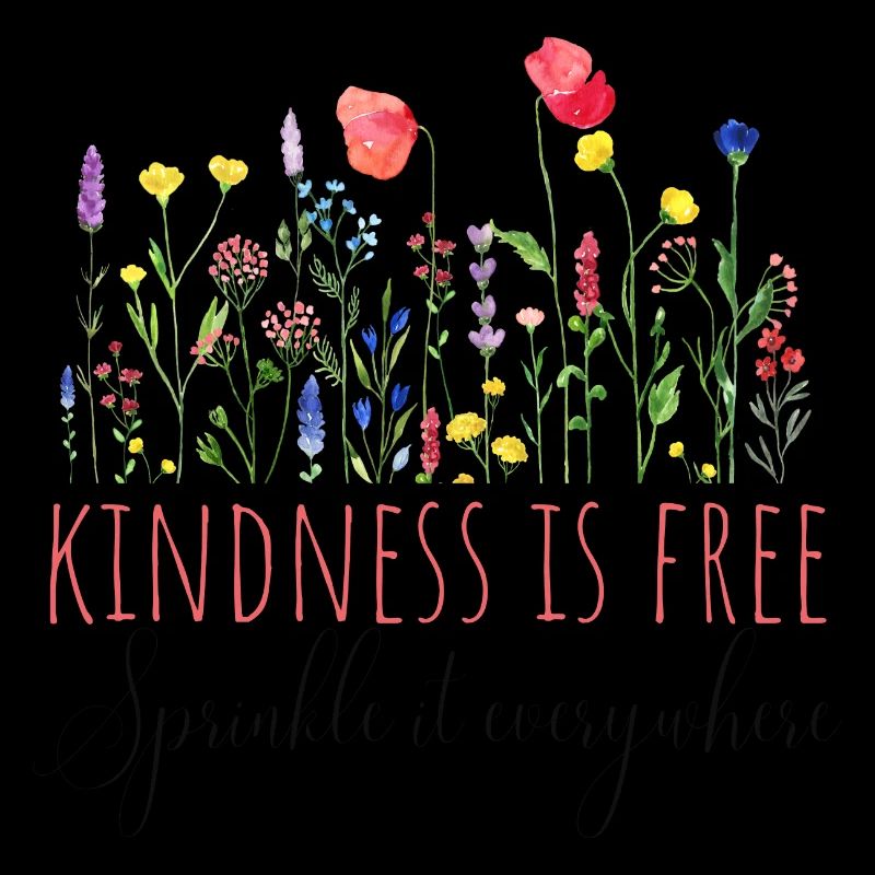 Kindness is free, sprinkle it everywhere