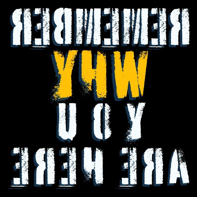 Remember why you are here REVERSE