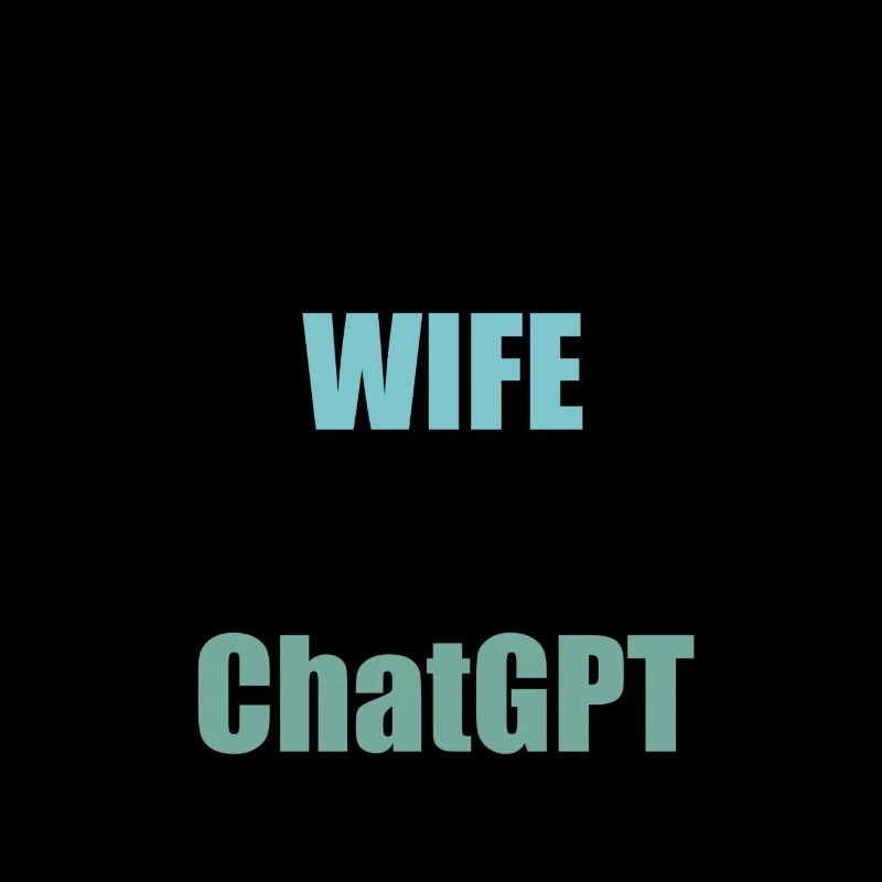 I don't need wife I have chatGPT programmer code
