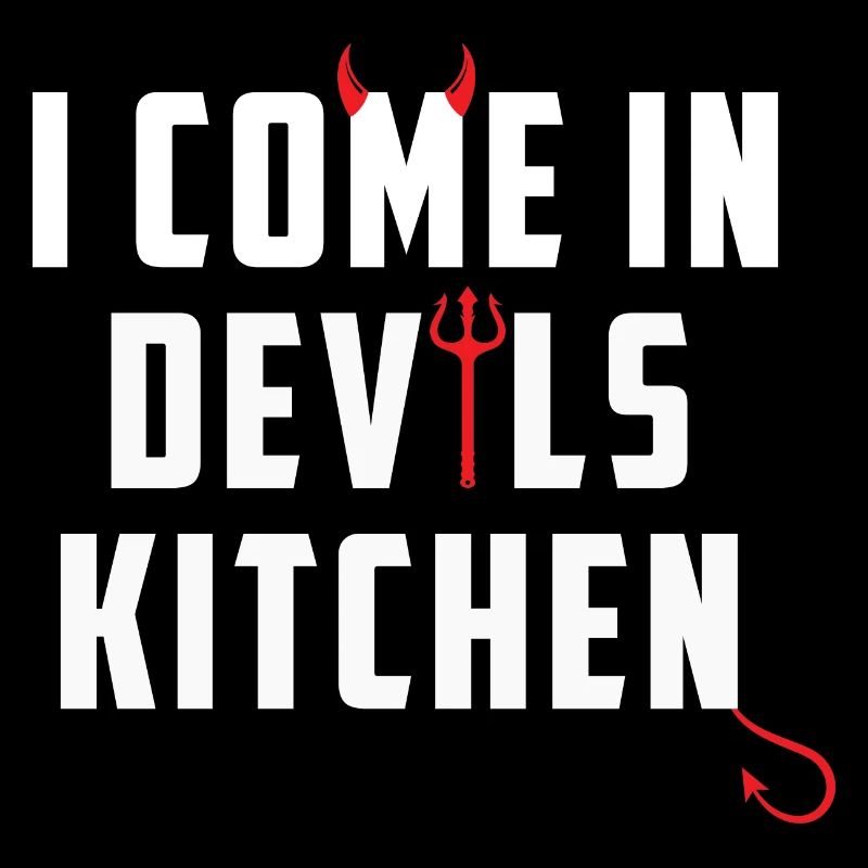 I come in devils kitchen Denglisch Lustige Sprüche
