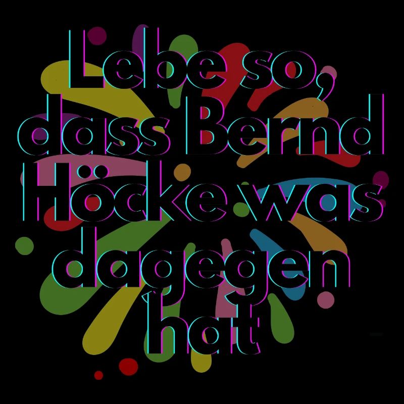 Live in such a way that Höcke has something against it