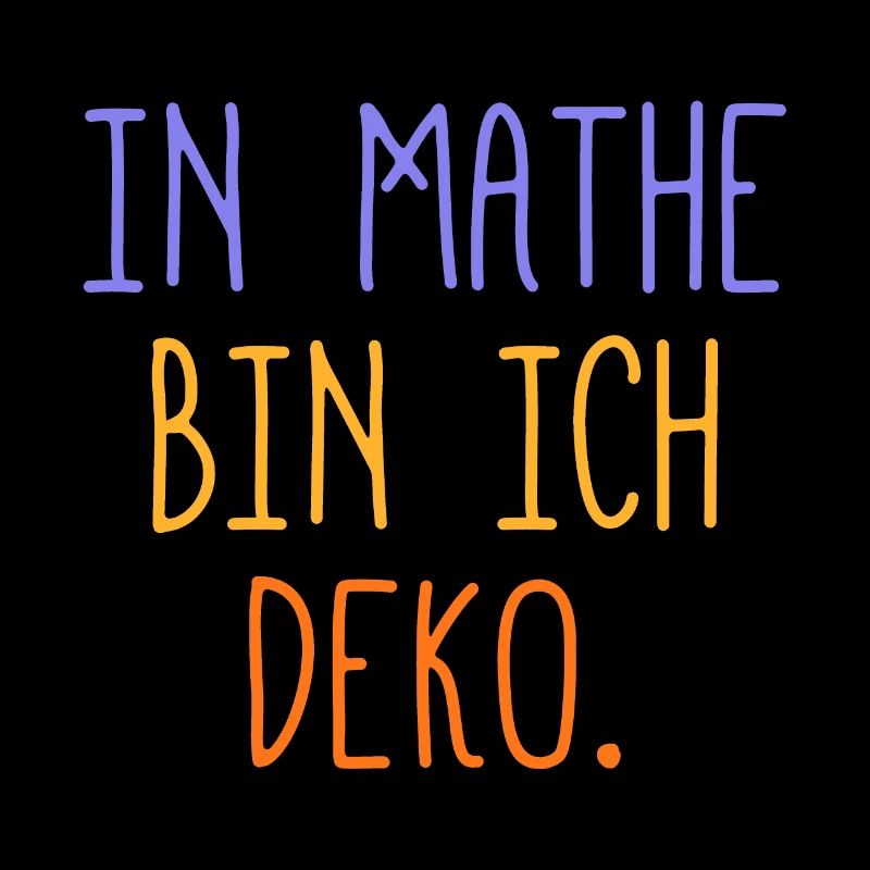 In Mathe bin ich Deko - Mathematik