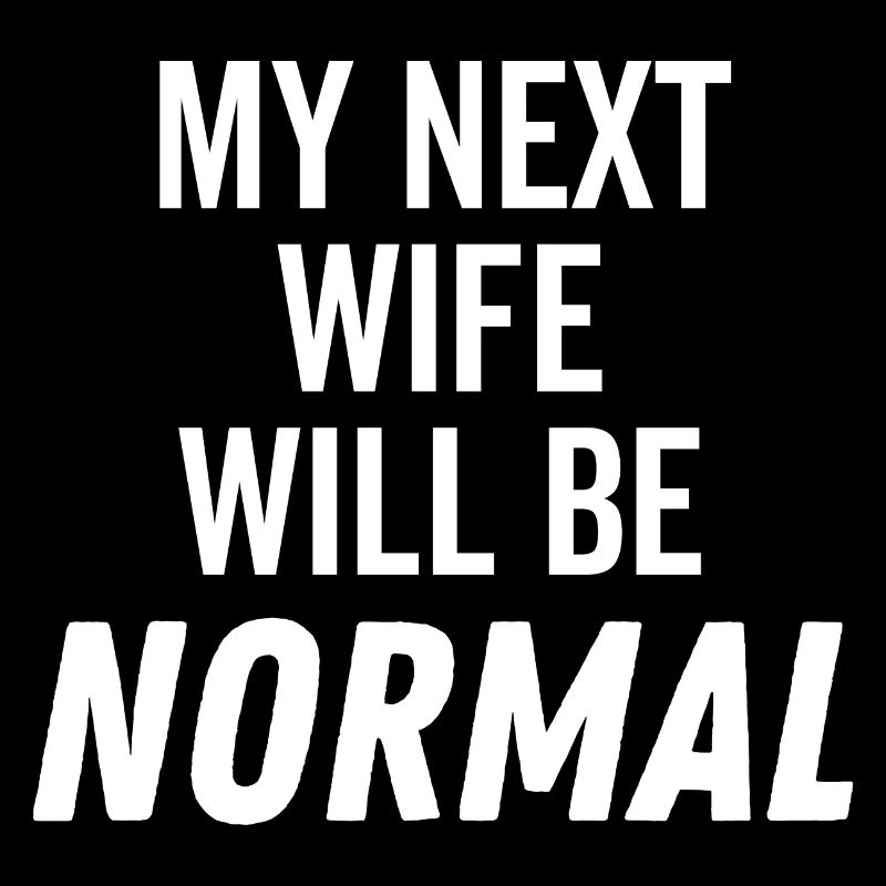 My Next Wife Will Be Normal
