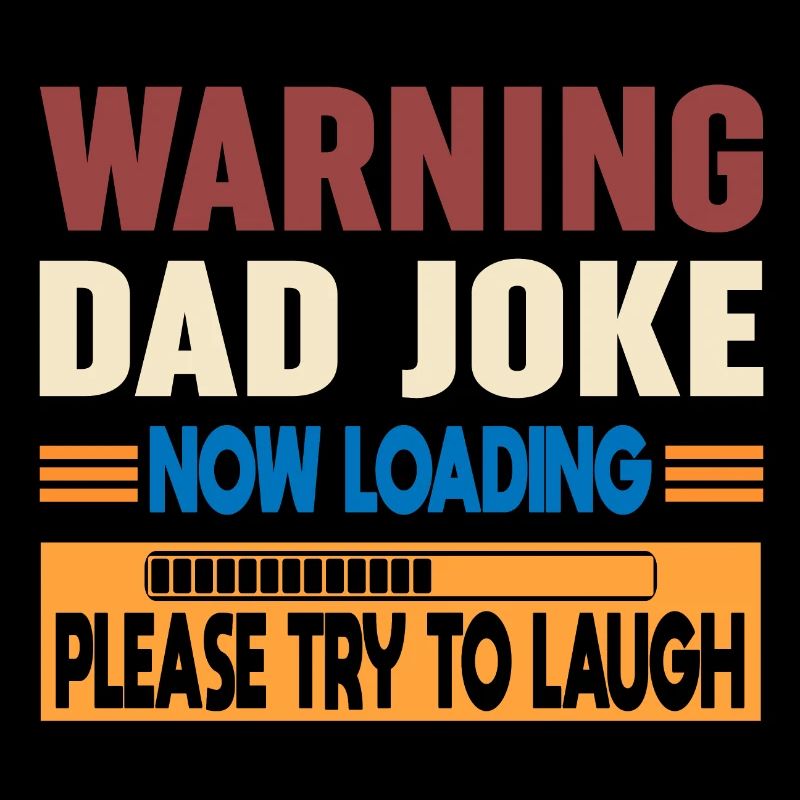 Warning Dad Joke Now Loading Please Try to Laugh