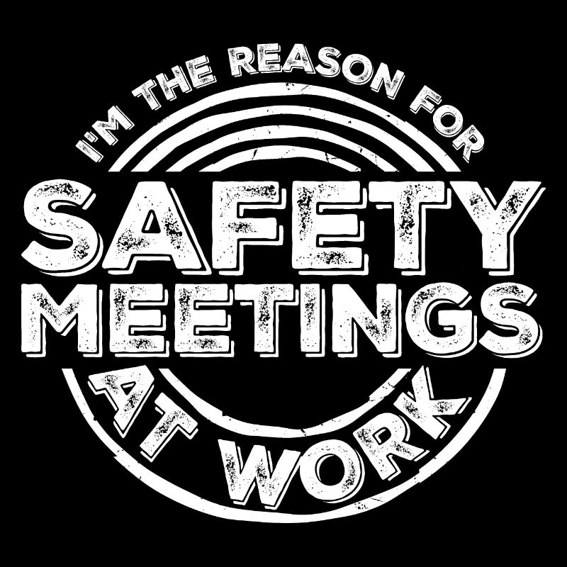 Funny I'm The Reason For Safety Meetings At Work