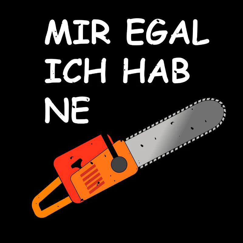 I don't care I have a chainsaw