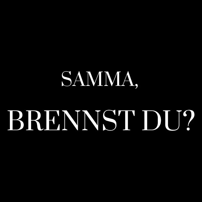 Samma, brennst du? Geschenk - Idee