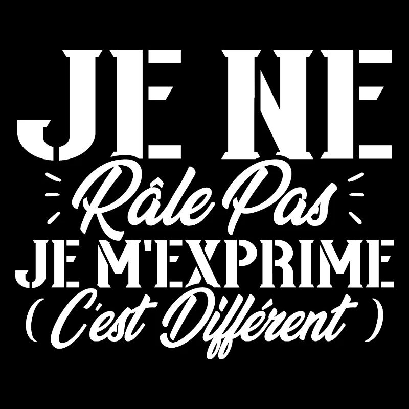 Je ne râle pas je m'exprime c'est différent