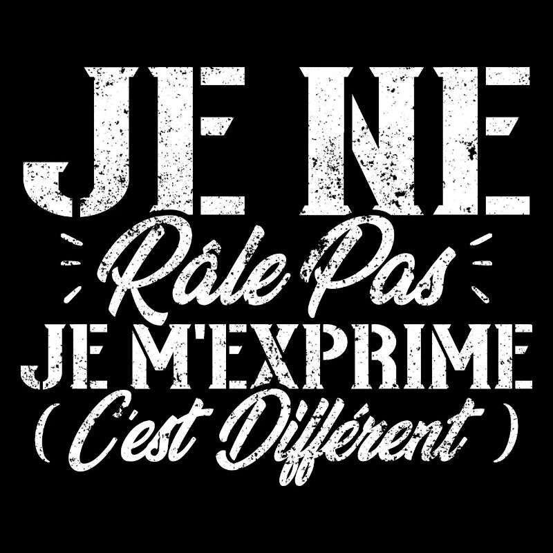 Je ne râle pas je m'exprime c'est différent