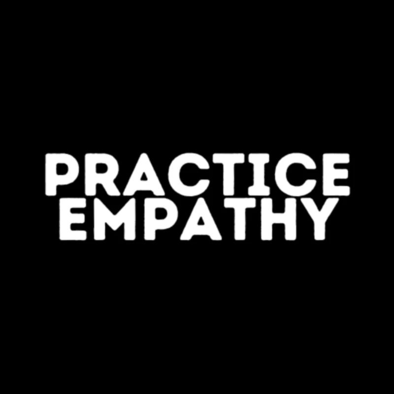 Practice Empathy