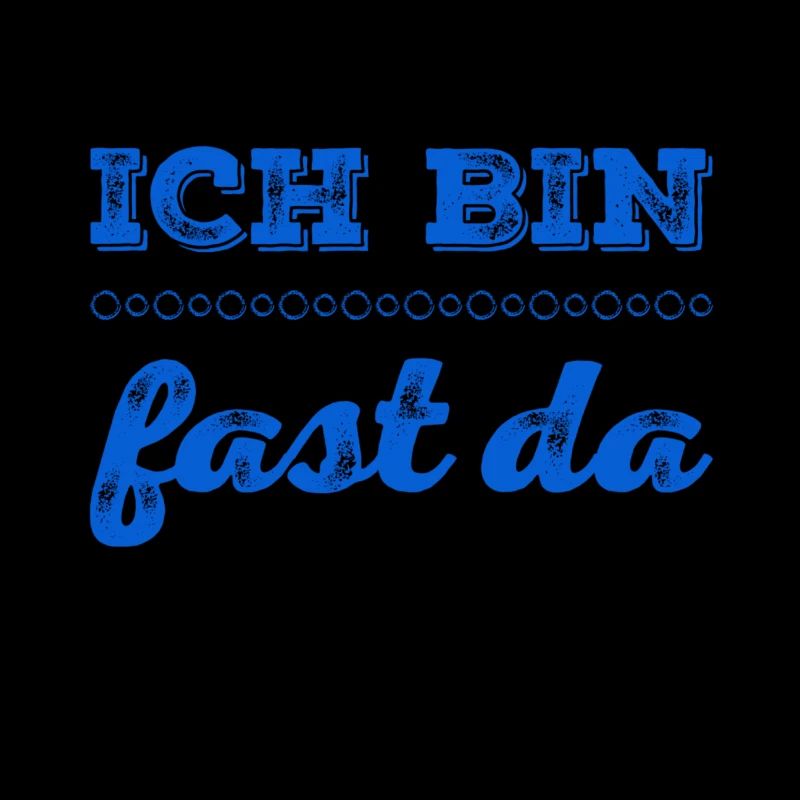 ich bin fast da