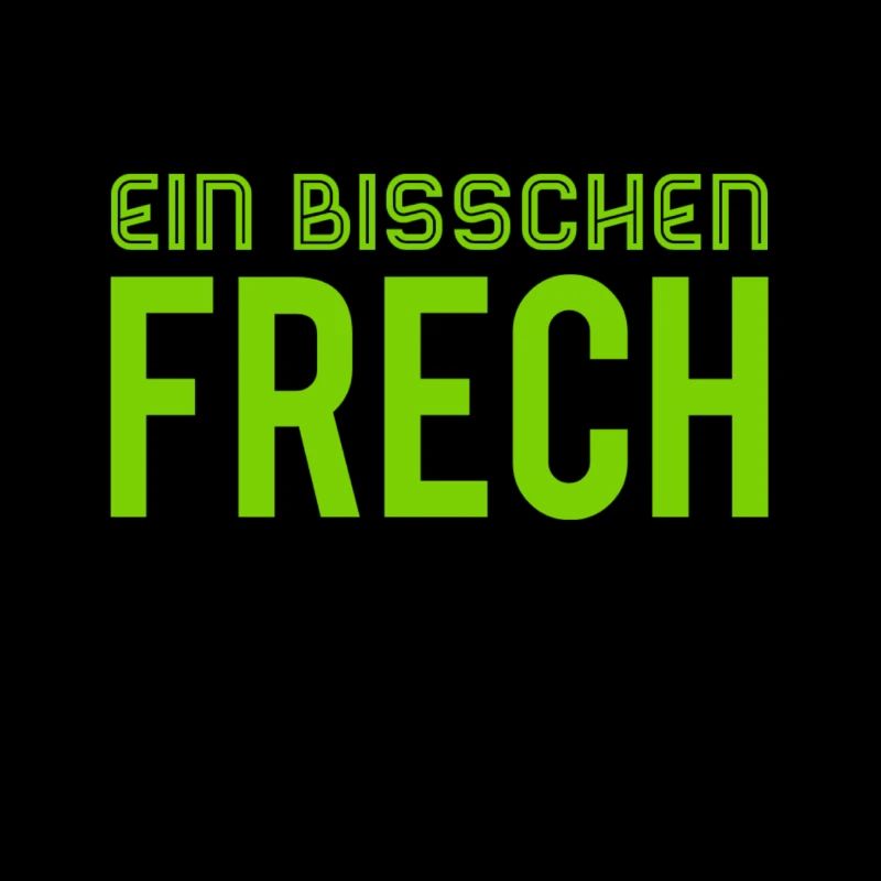 ich bin ein bisschen frech