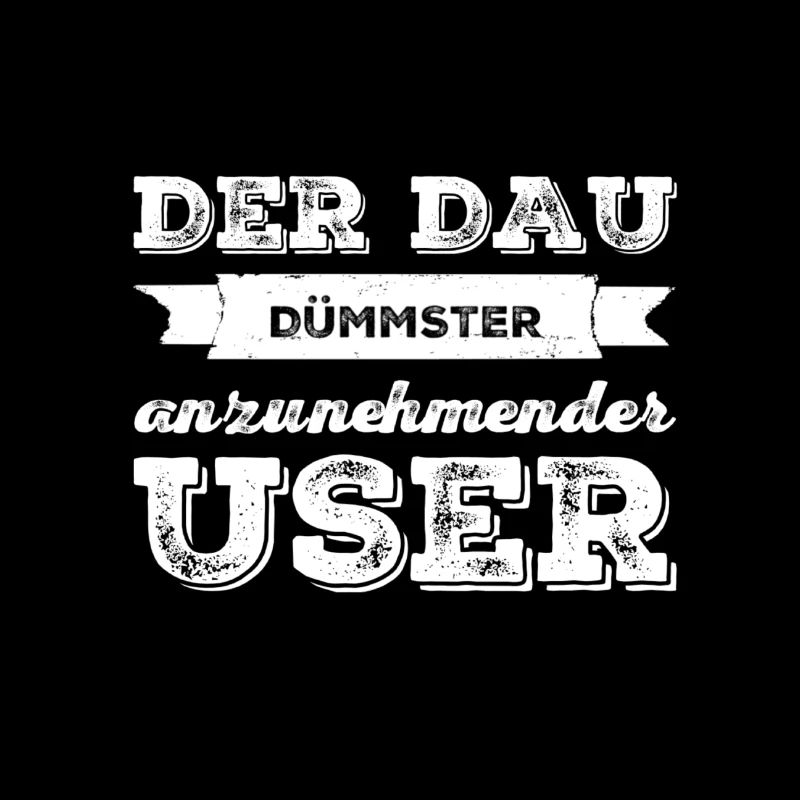 dümmster anzunehmender User