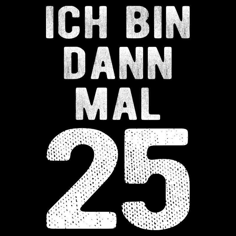 Ich bin dann mal 25 - Geburtstag Geschenk
