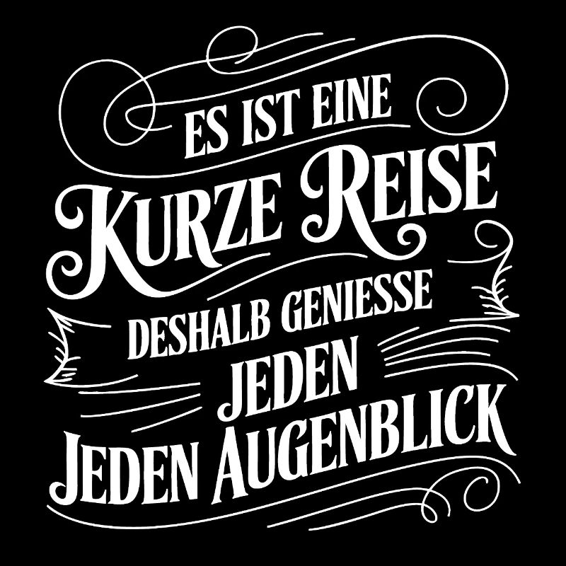 Das Leben ist eine kurze Reise - nutze die Zeit