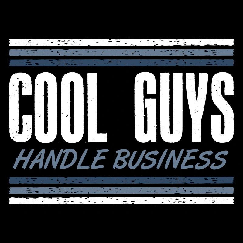 Cool Guys Handle Business Attitude Statement