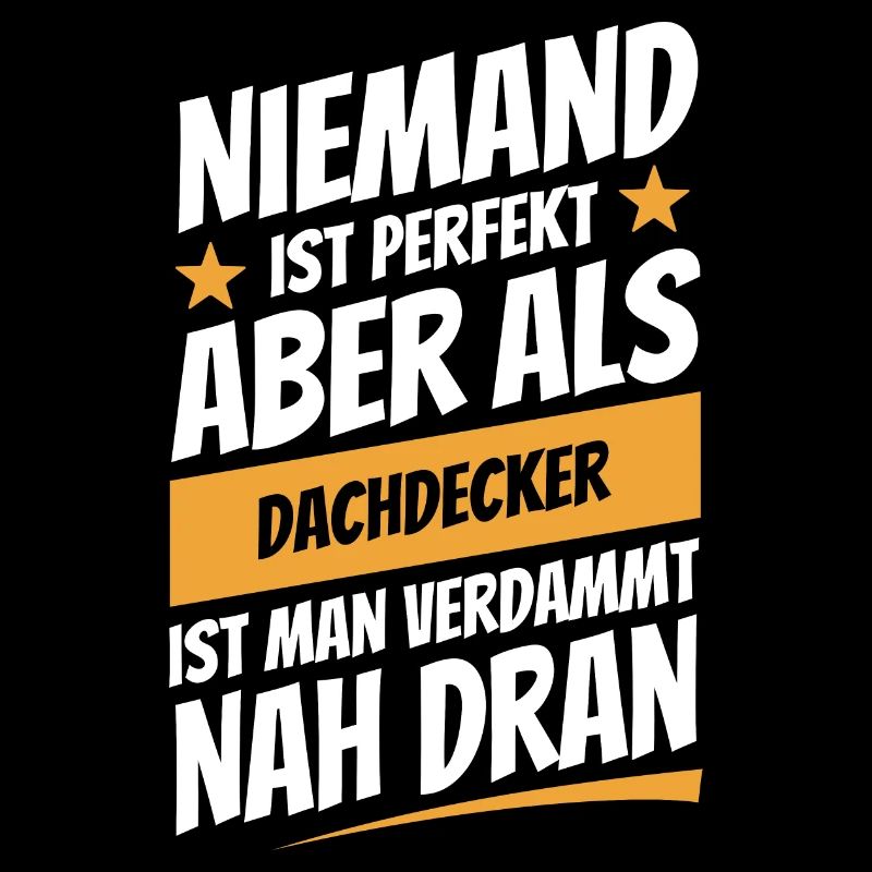 Niemand ist perfekt - Dachdecker - Spruch