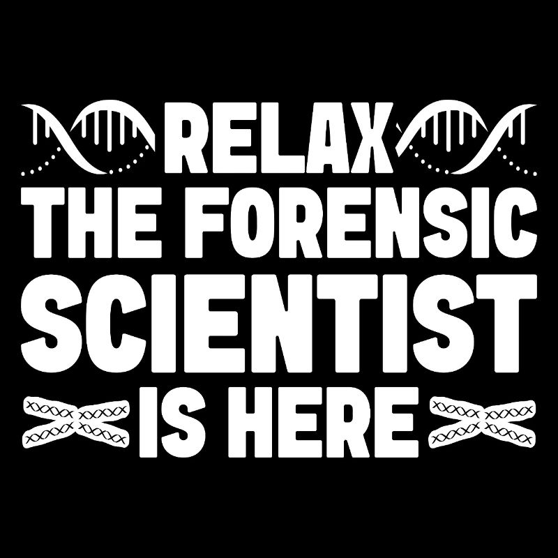 Forensic Analyst Relax Forensic Scientist Is Here