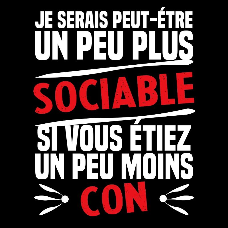 Je serais plus sociable si moins con