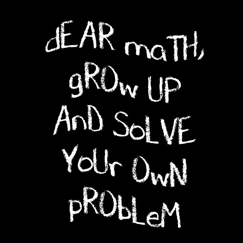 Dear Math, grow up and solve your own Problem