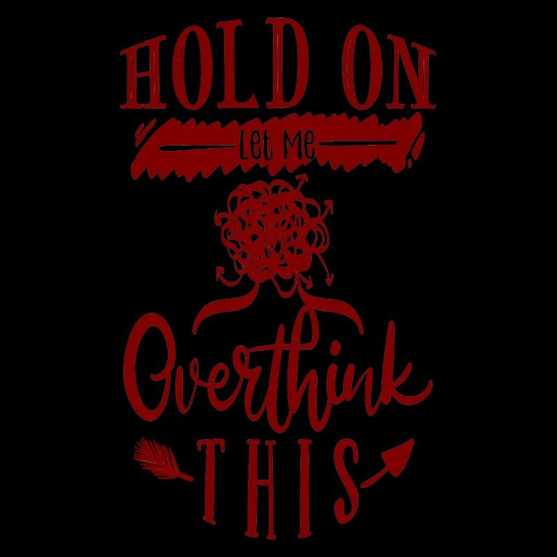 Hold on, let me overthink this!