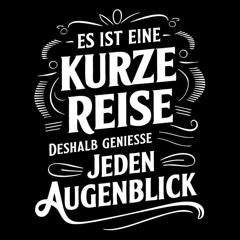 Das Leben ist eine kurze Reise - nutze die Zeit