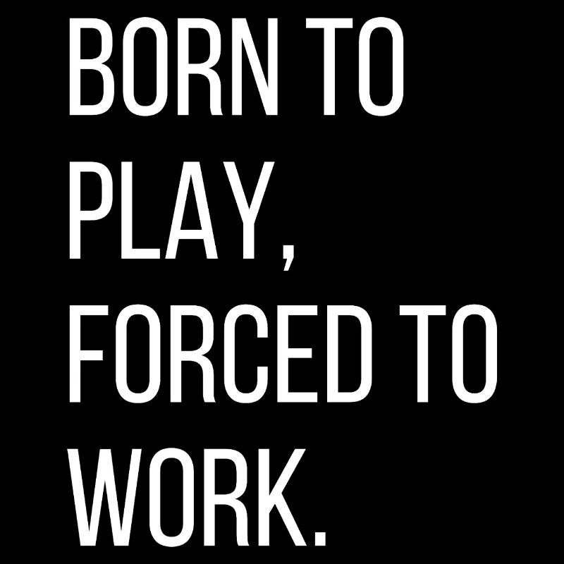 Born to play, forced to work