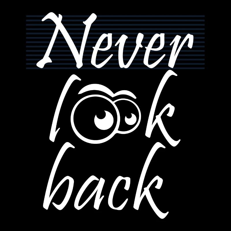 Never look back