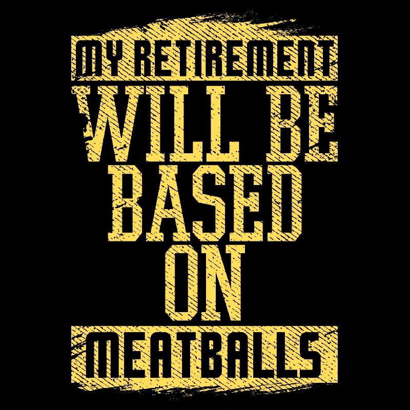 Mein Ruhestand wird auf Fleischbällchen-Humor basieren
