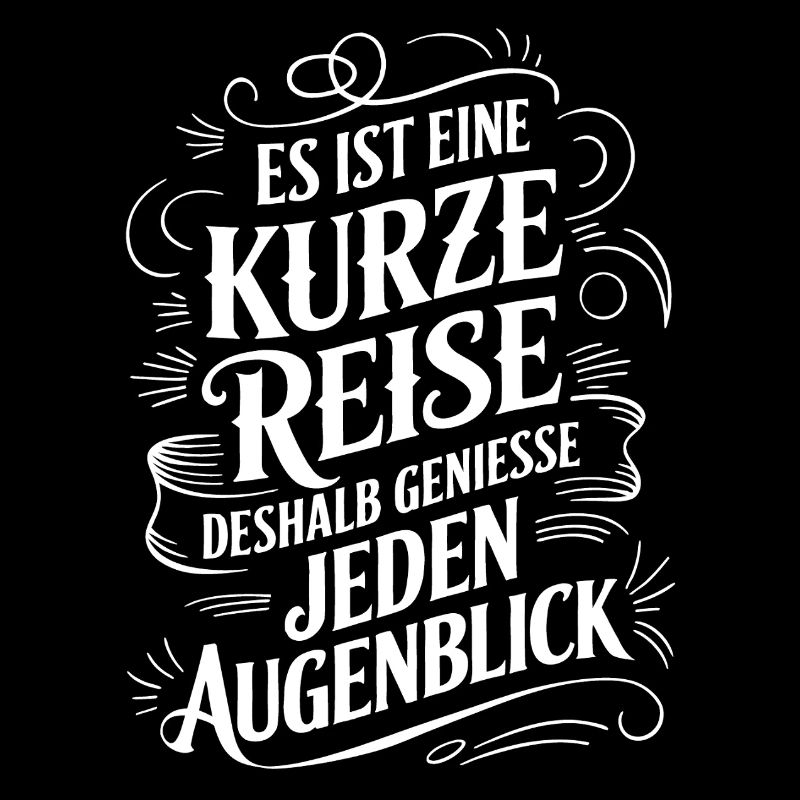 Das Leben ist eine kurze Reise - nutze die Zeit