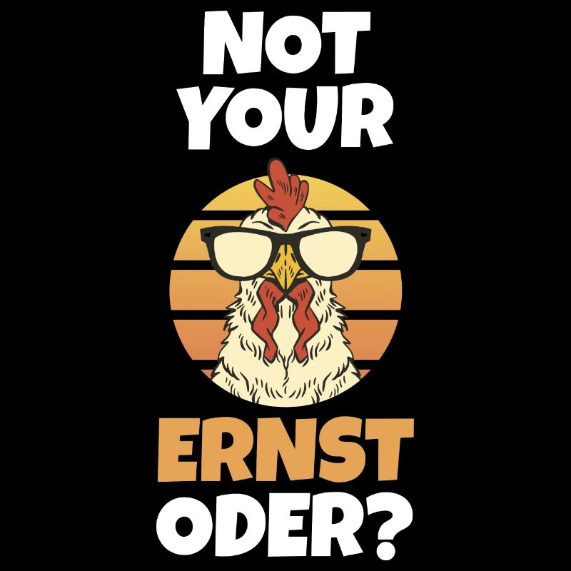 Not Your Ernst Oder Huhn