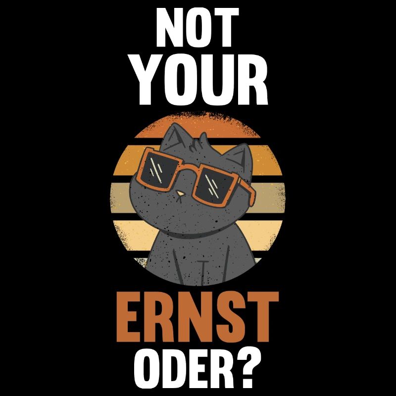 Not Your Ernst Oder Katze