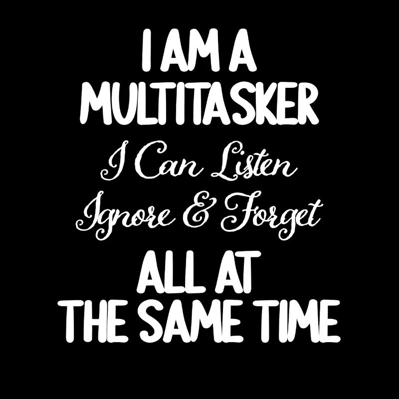 Je suis multitâche Je peux écouter Ignorer Oublier