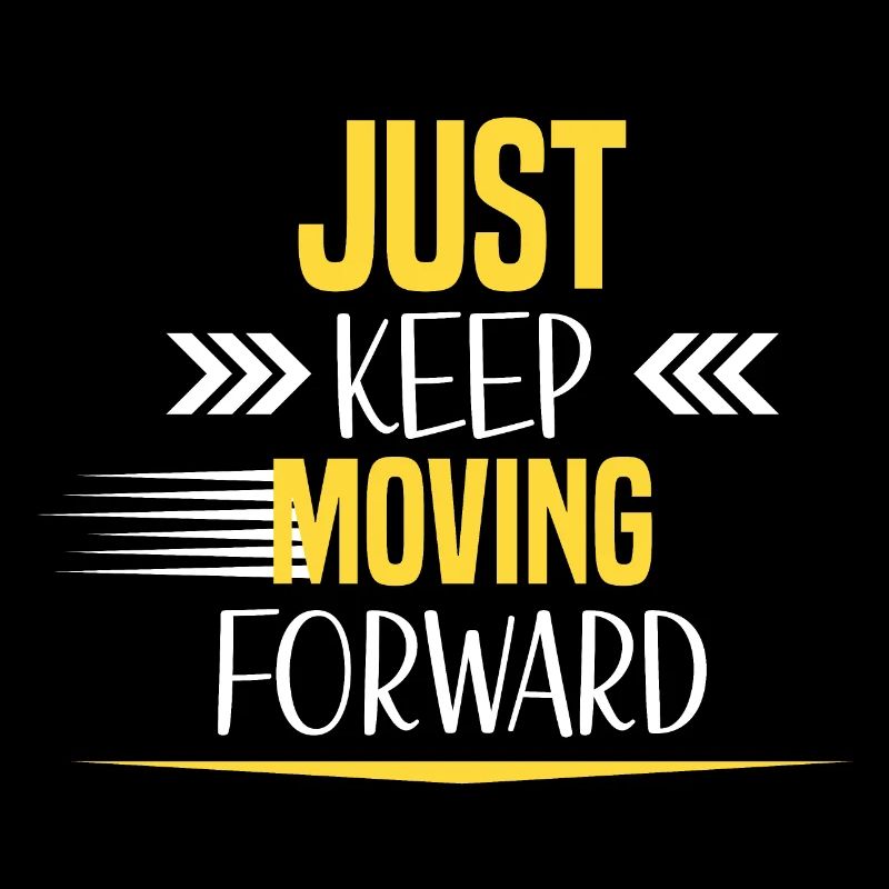 Just Keep Moving Forward