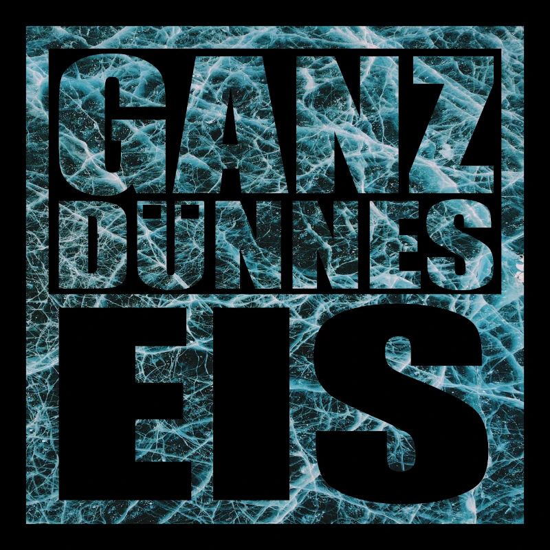 Ganz dünnes Eis Spruch