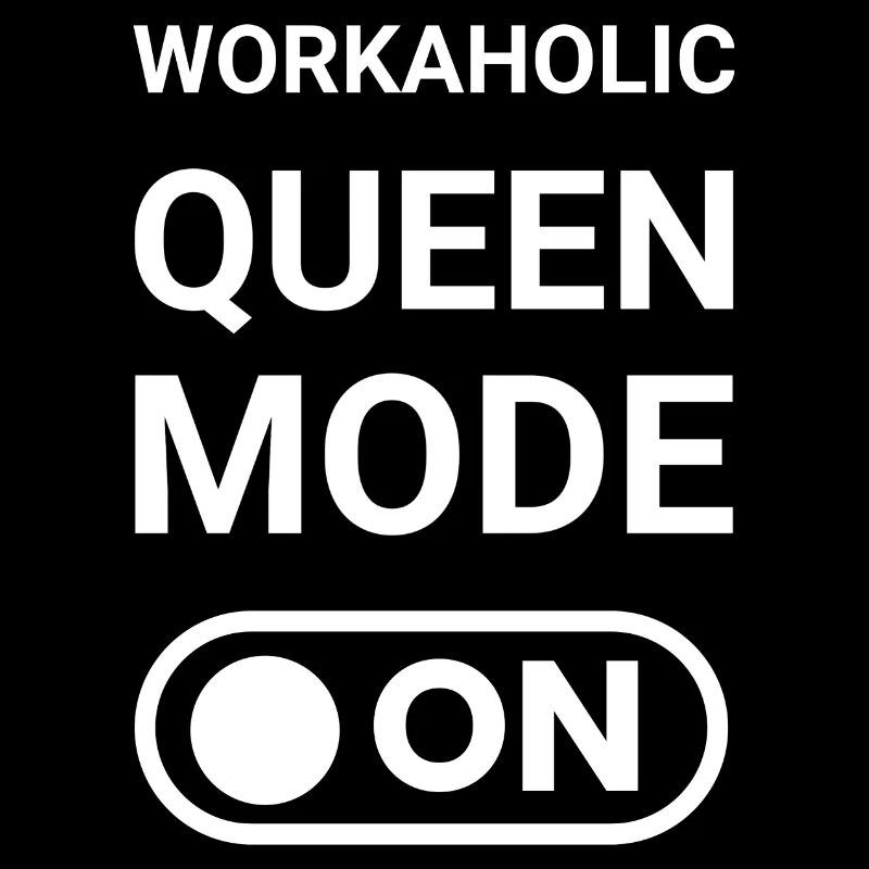 Workaholic Queen Mode ON