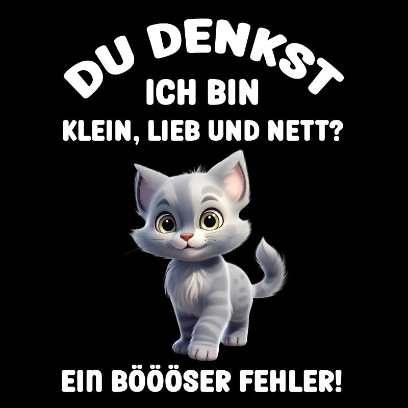 Du denkst ich bin klein lieb und nett eine Katze