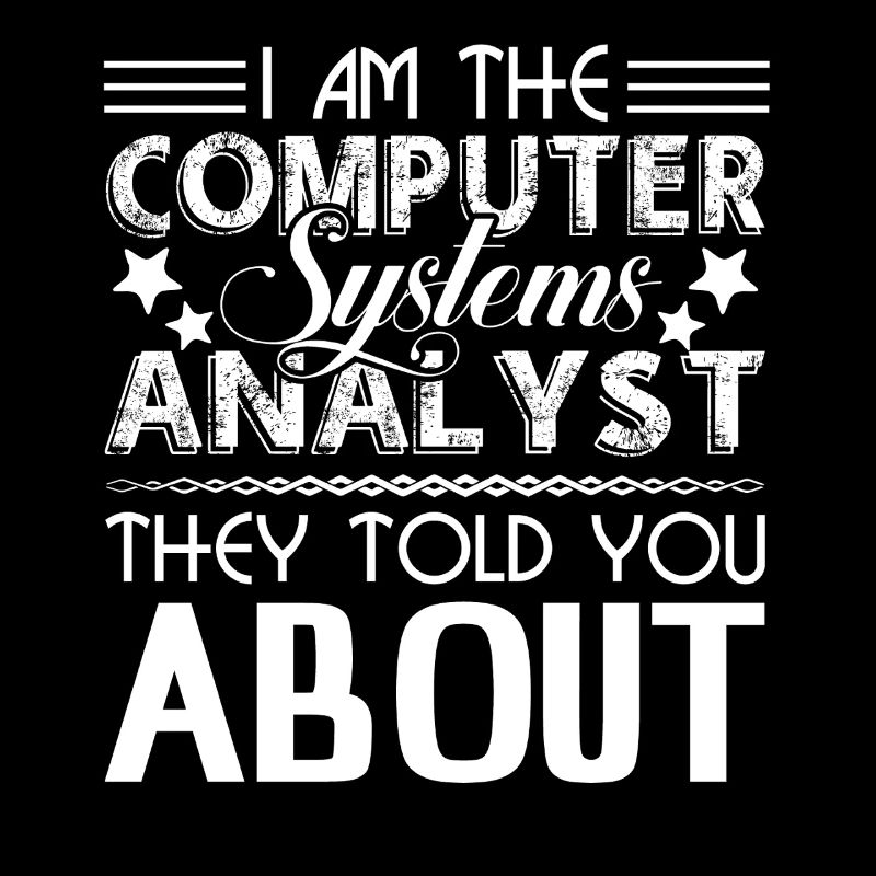 I Am The Computer Systems Analyst