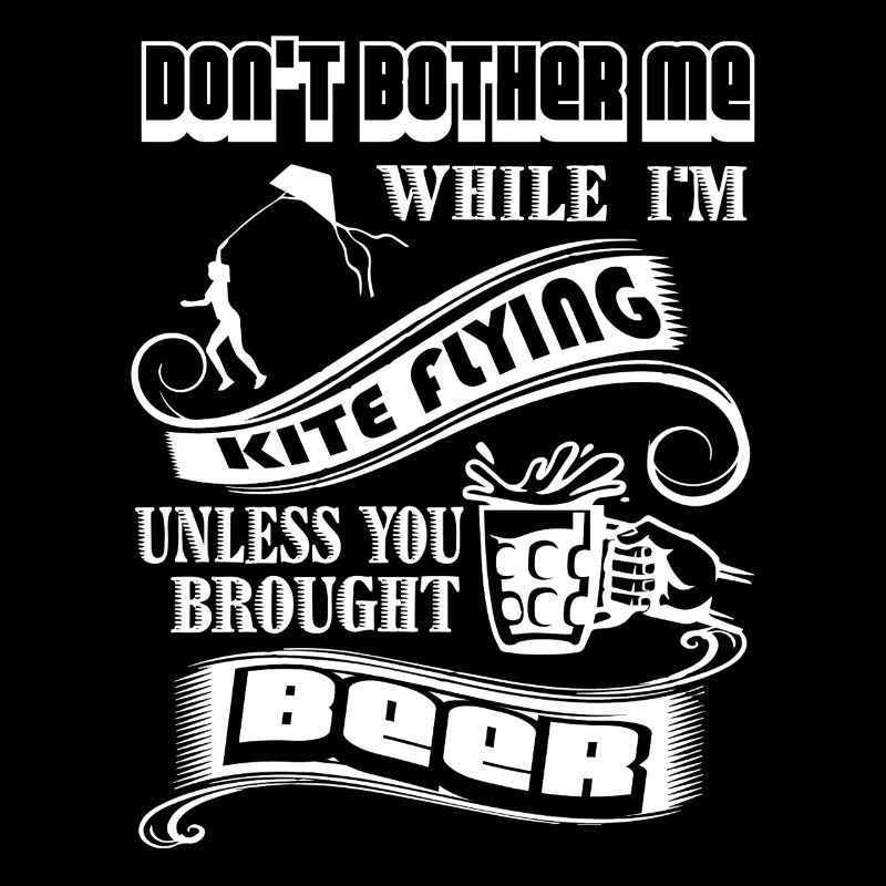 I am Kite Flying Unless You Brought Beer