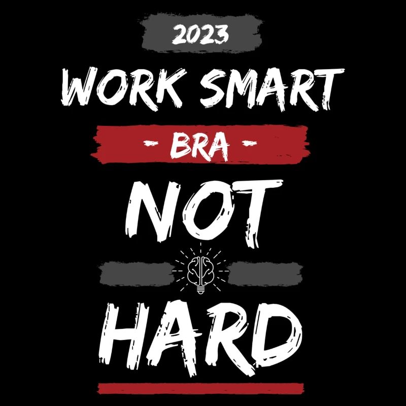 Work Smart Bra Not Hard - Design