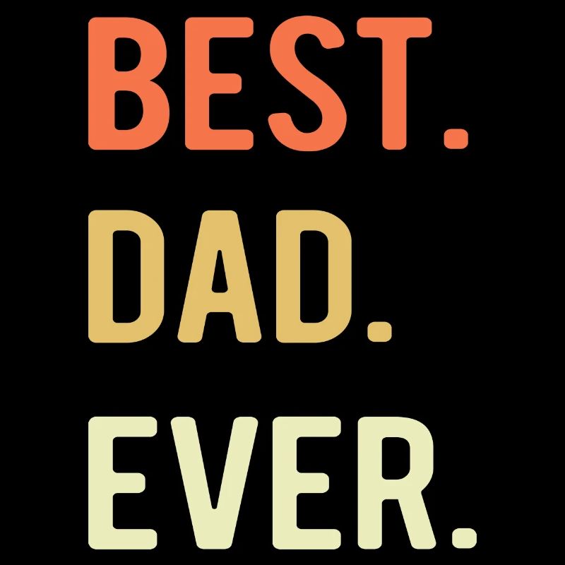 Best Dad Ever Love Father's Day - Father's Day