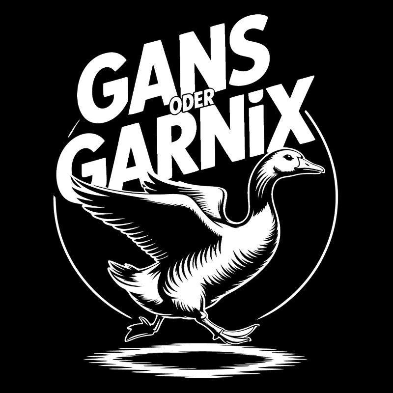 Gans oder garnix Gans und lustiger Spruch