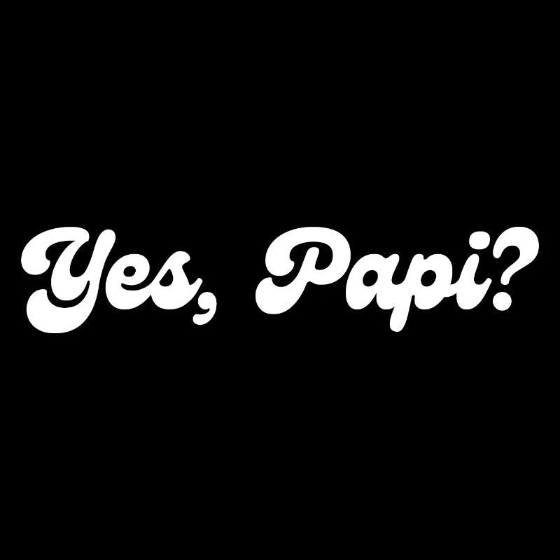 Yes Papi?